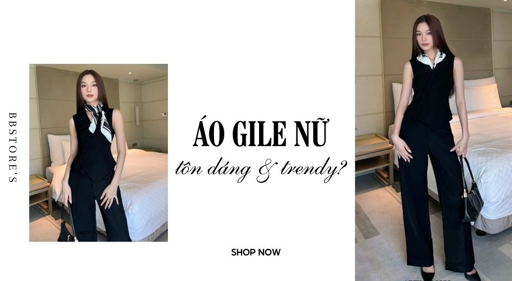 Áo gile nữ thời thượng: Mix sao để tôn dáng & trendy?