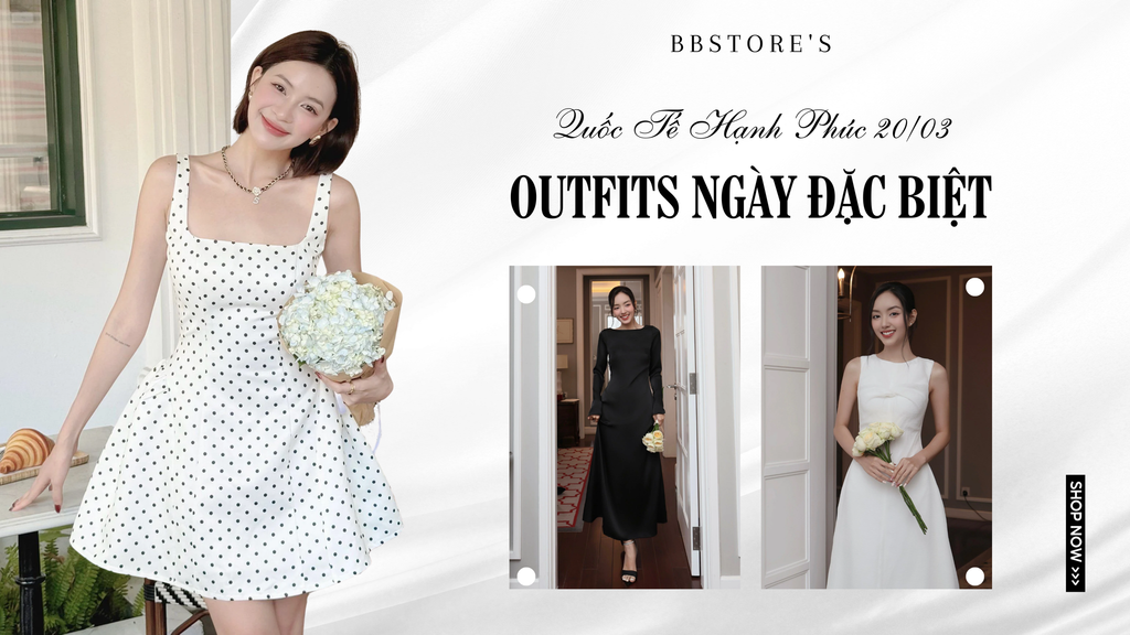 GỢI Ý OUTFITS CHO NGÀY 20/03 - QUỐC TẾ HẠNH PHÚC TẠI BBSTORE'S