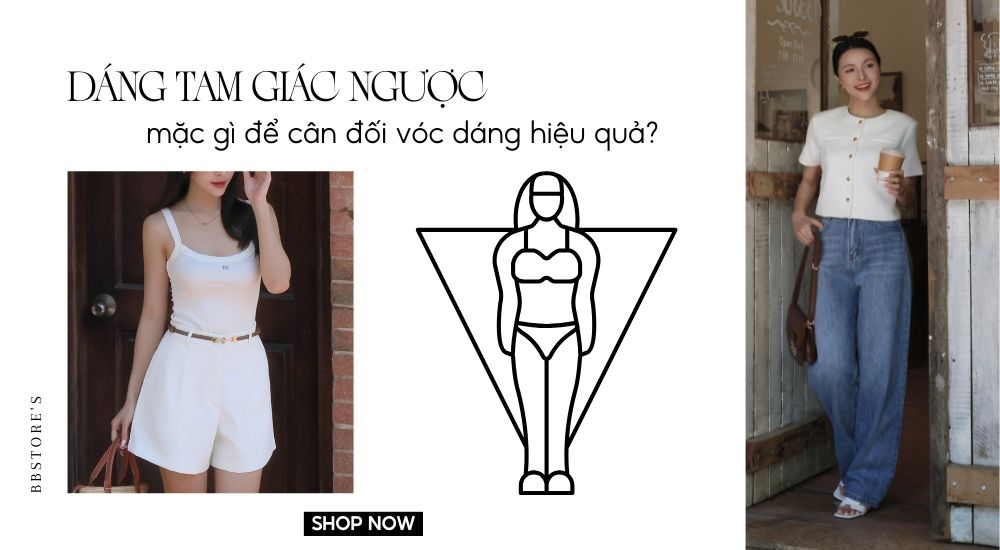 Dáng tam giác ngược mặc gì để cân đối vóc dáng hiệu quả?