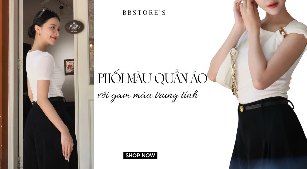 Phối màu quần áo với gam màu trung tính