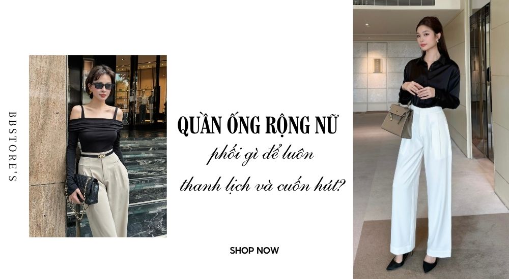 Quần ống rộng nữ phối gì để luôn thanh lịch và cuốn hút?