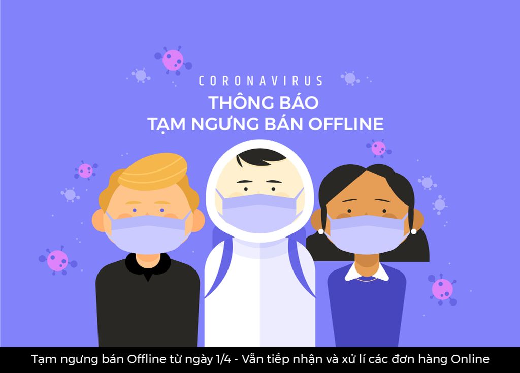Thông Báo Tạm Ngưng Bán OFFLINE Tại Shop Để Đảm Bảo An Toàn Mùa Dịch