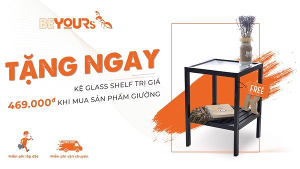 ƯU ĐÃI CỰC SỐC - TẶNG NGAY TAB ĐẦU GIƯỜNG GLASS SHELF TRỊ GIÁ 469.000Đ