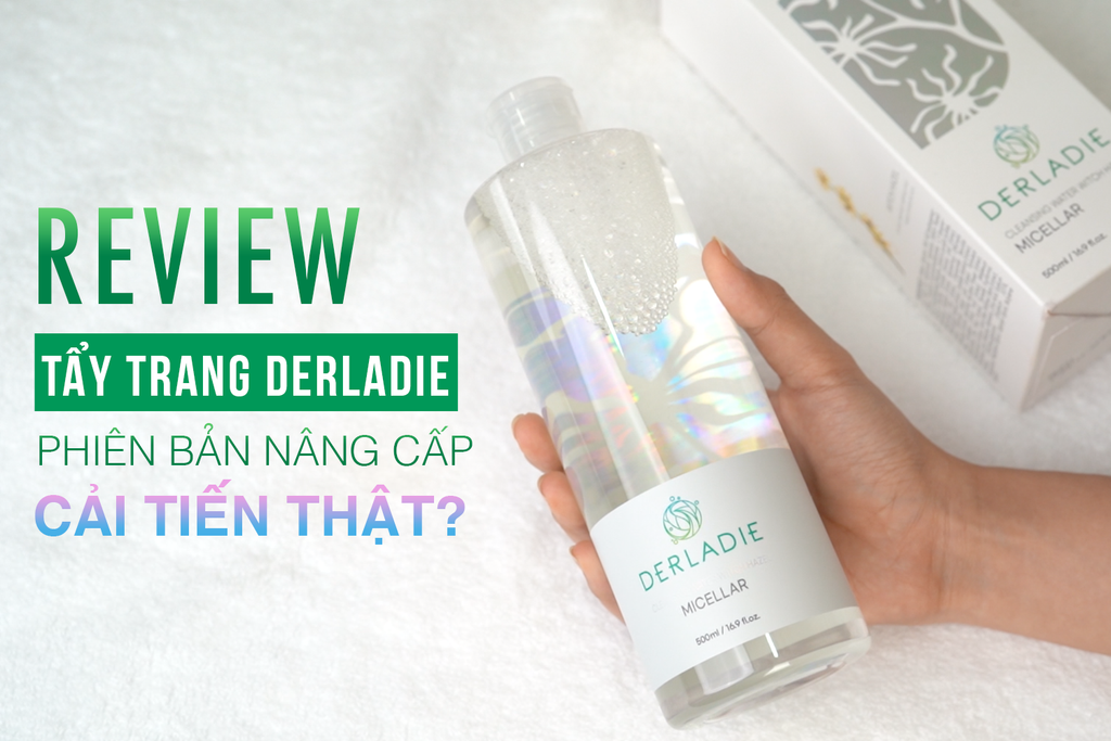 Review tẩy trang Derladie phiên bản nâng cấp tăng cường khả năng làm sạch gấp 2,89 lần - tối ưu tẩy trang mắt môi cho làn da mụn