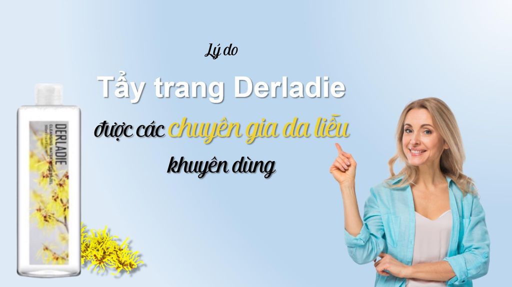 Lý do tẩy trang Derladie được các chuyên gia da liễu khuyên dùng?