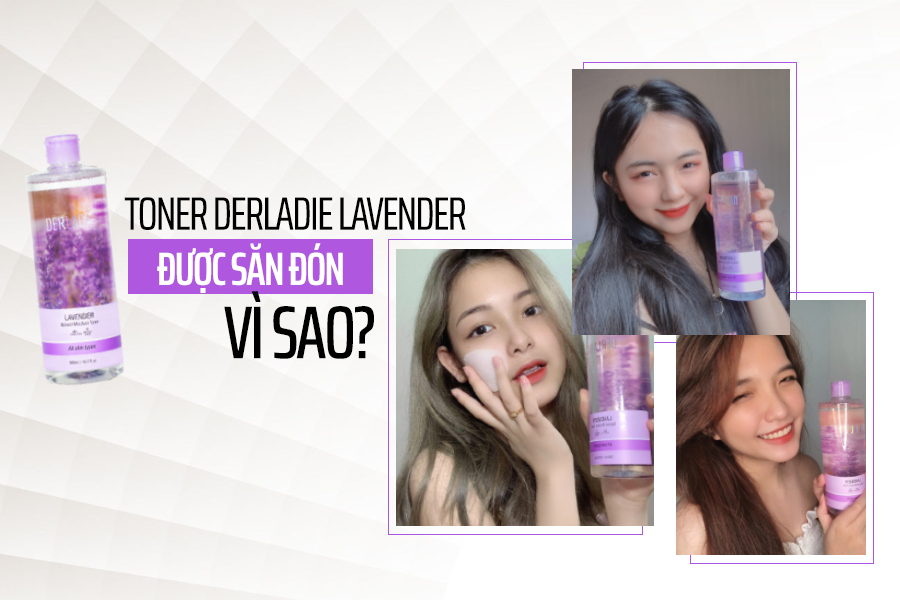 TONER KHÁNG VIÊM, KIỀM DẦU DERLADIE LAVENDER LÀ GÌ MÀ ĐƯỢC CỘNG ĐỒNG MẠNG SĂN ĐÓN LIÊN TỤC?