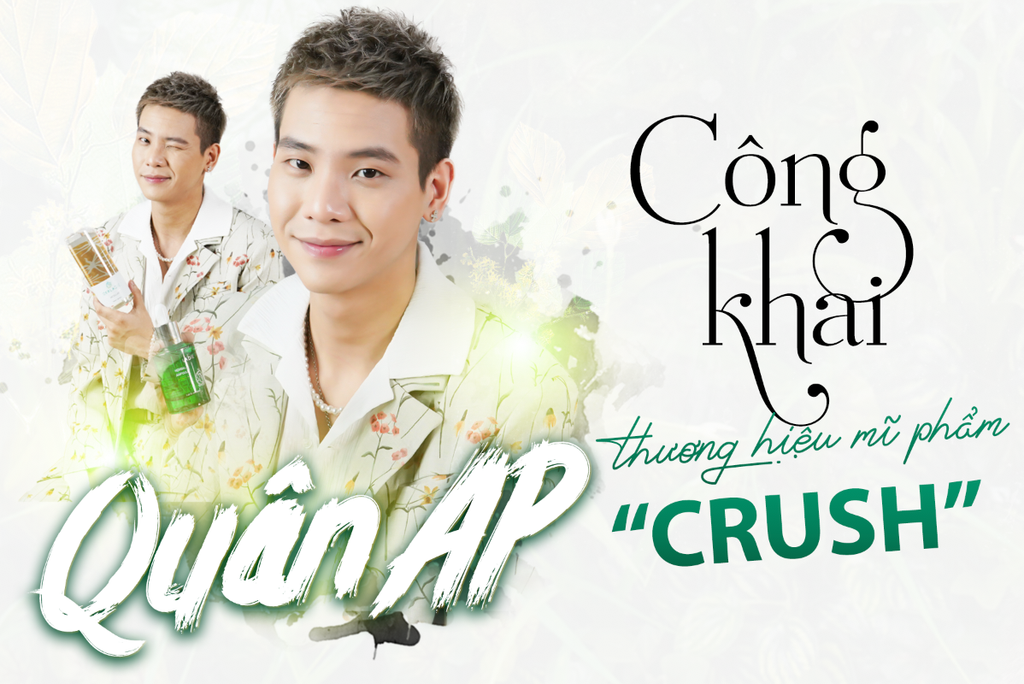 LỘ TIN CA SĨ QUÂN A.P CÔNG KHAI THƯƠNG HIỆU MĨ PHẨM CRUSH CHÂN ÁI