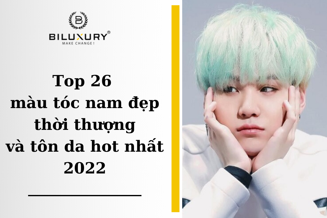 TOP 20+] Màu tóc đẹp nam tôn da, THỜI THƯỢNG nhất 2023