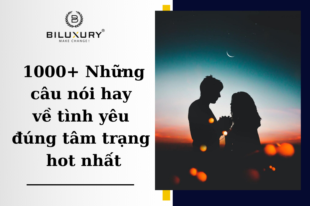 Cùng ngắm 91 những câu nói hay về tình yêu thương đẹp nhất Sai Gon