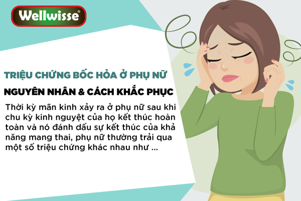 Triệu chứng bốc hỏa ở phụ nữ trong thời kỳ mãn kinh - Nguyên nhân & cách khắc phục