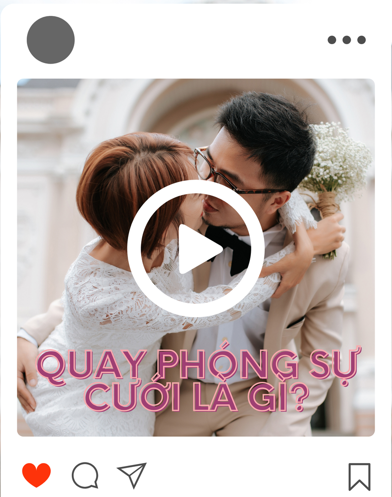 Quay phóng sự cưới là gì Tại sao nên quay phóng sự cưới