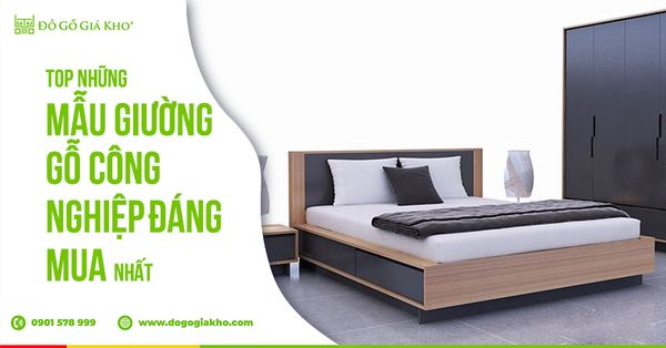 Top những mẫu giường gỗ công nghiệp đáng mua nhất
