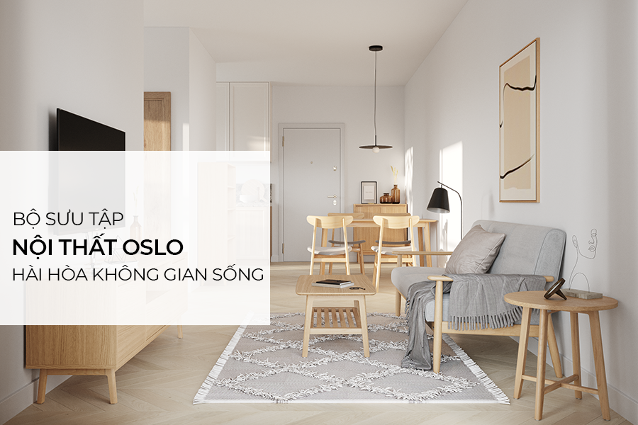 Bộ sưu tập nội thất OSLO – hài hòa mọi không gian sống