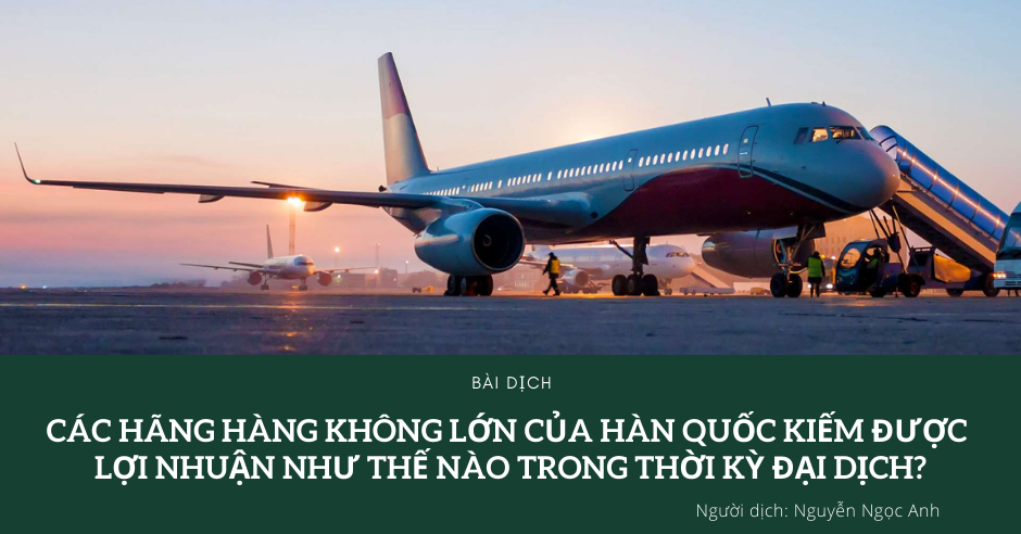 Các hãng hàng không lớn của Hàn Quốc kiếm được lợi nhuận như thế nào trong thời kỳ đại dịch?