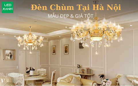 Đèn Chùm Tại Hà Nội: Mẫu Đẹp & Giá Tốt Tháng 05-2024