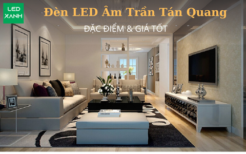 Đèn LED  Âm Trần Tán Quang: Đặc Điểm & Giá Tốt 05-2024