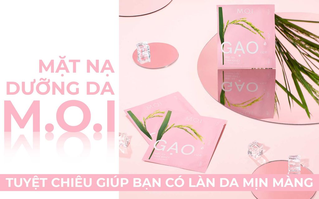 Mặt nạ dưỡng da M.O.I – Tuyệt chiêu giúp bạn có làn da mịn màng