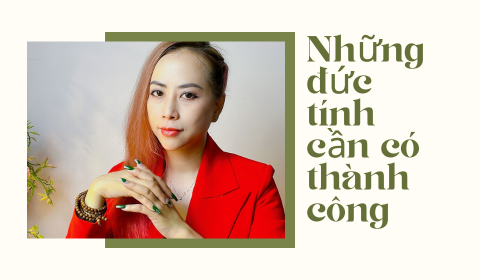 Những đức tính và phẩm chất cần có để thành công trong cuộc sống.