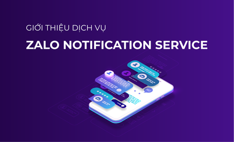 Zalo Notification Service (ZNS) – Giải pháp chăm sóc khách hàng trực tuyến từ Zalo