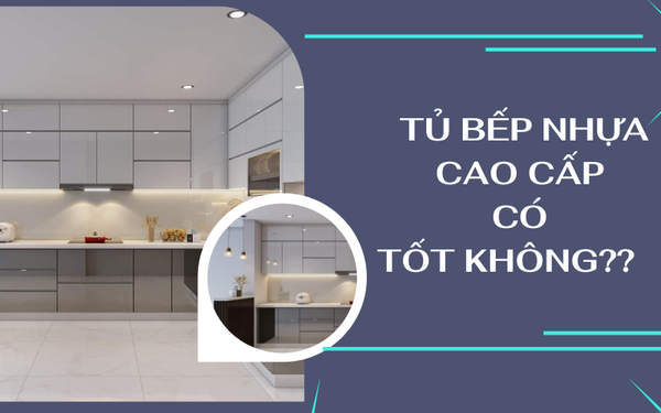 Tủ bếp nhựa cao cấp có tốt không?
