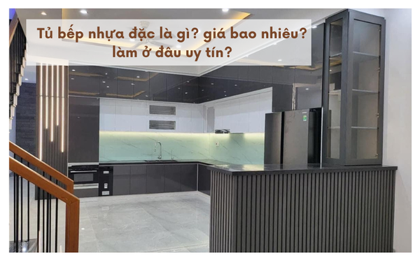 Tủ bếp nhựa đặc là gì? giá bao nhiêu? làm ở đâu uy tín?