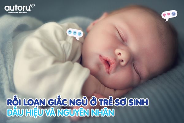 Dấu hiệu và nguyên nhân rối loạn giấc ngủ ở trẻ sơ sinh