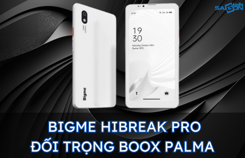 BIGME HIBREAK PRO - ĐỐI THỦ NẶNG KÍ CỦA BOOX PALMA