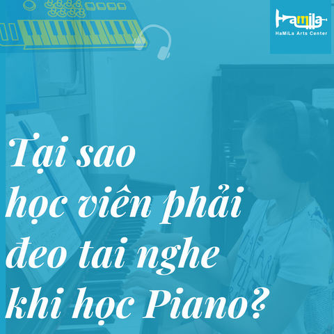 TẠI SAO HỌC VIÊN PHẢI ĐEO TAI NGHE KHI HỌC PIANO?