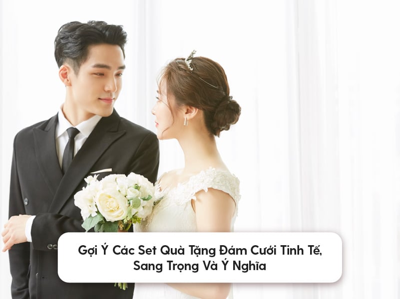 Gợi Ý Các Set Quà Tặng Đám Cưới Tinh Tế, Sang Trọng Và Ý Nghĩa