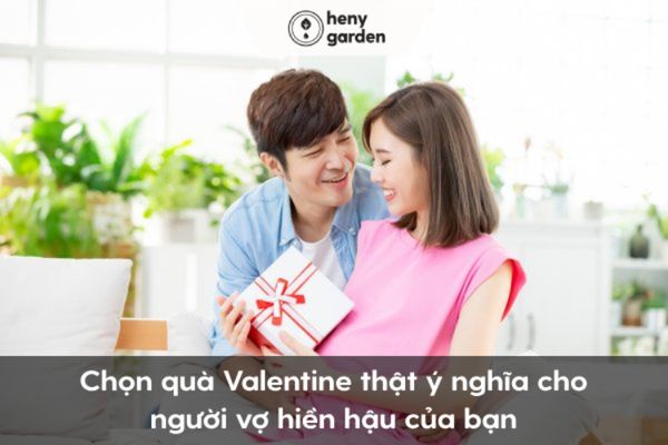 Chọn quà Valentine thật ý nghĩa cho người vơ hiền hậu của bạn