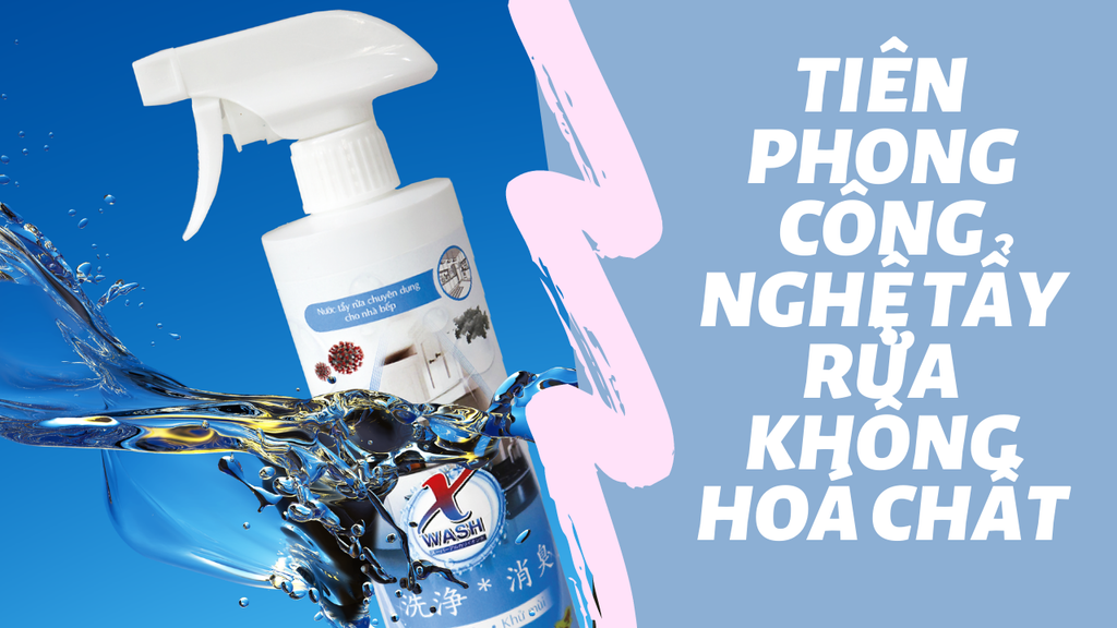 XWASH - TIÊN PHONG CÔNG NGHỆ TẨY RỬA KHÔNG HÓA CHẤT TẠI VIỆT NAM