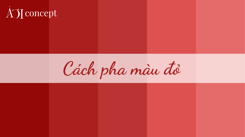Cách pha màu đỏ: 5 công thức chuẩn và phối màu ứng dụng thực tế