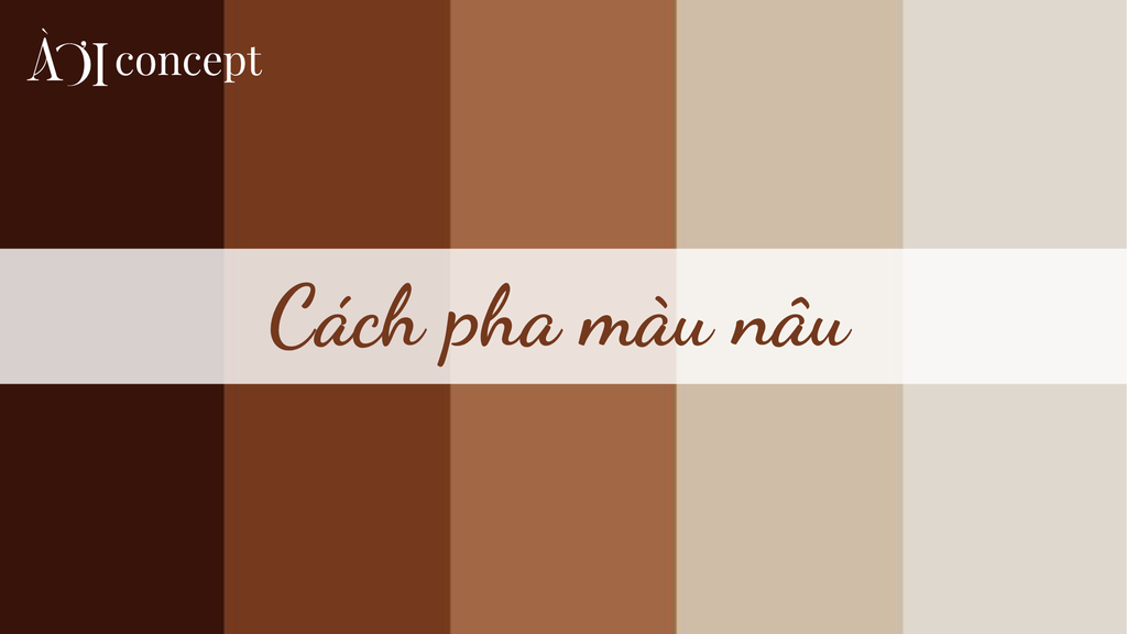 Cách pha màu nâu: Công thức phối màu RYB, tỉ lệ, ứng dụng thực tế