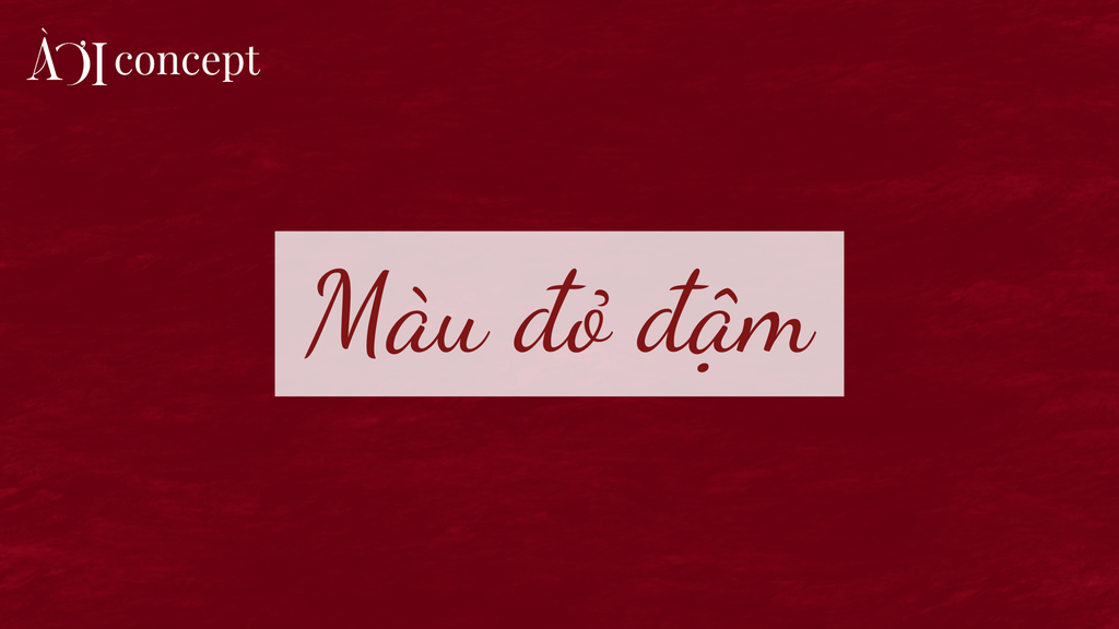 Màu đỏ đậm: Ý nghĩa, ứng dụng thực tế và phối màu hợp mệnh