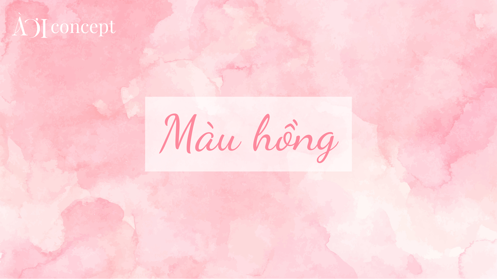 Màu hồng: Ý nghĩa, sắc độ, hợp mệnh gì và cách phối màu thẩm mỹ
