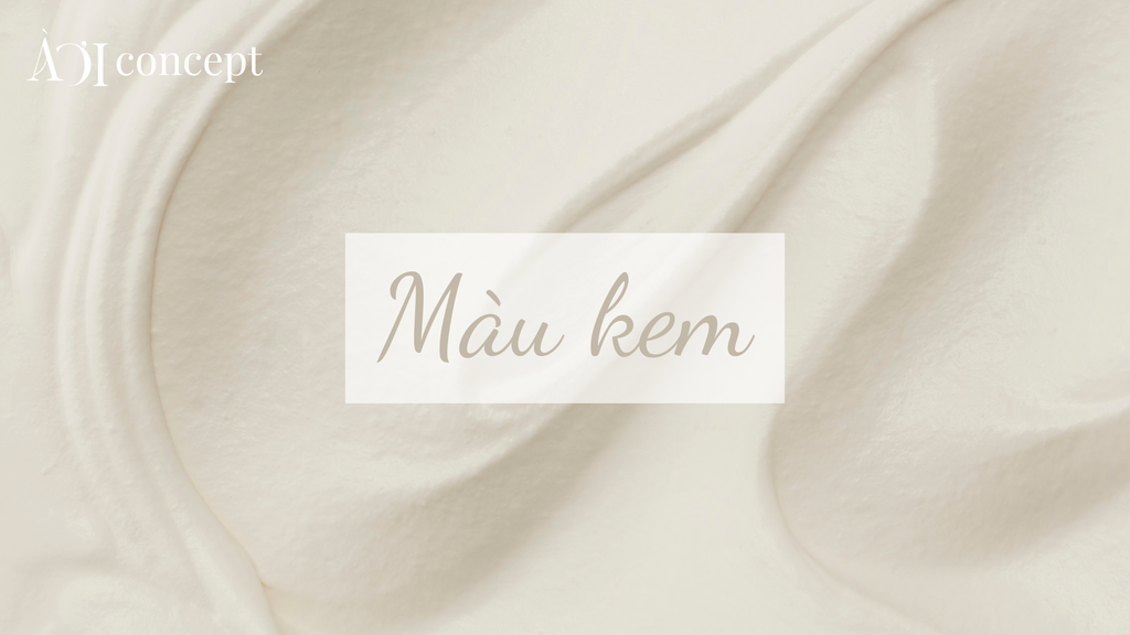 Màu kem: Ý nghĩa, phối màu, ứng dụng trong nội thất và thời trang