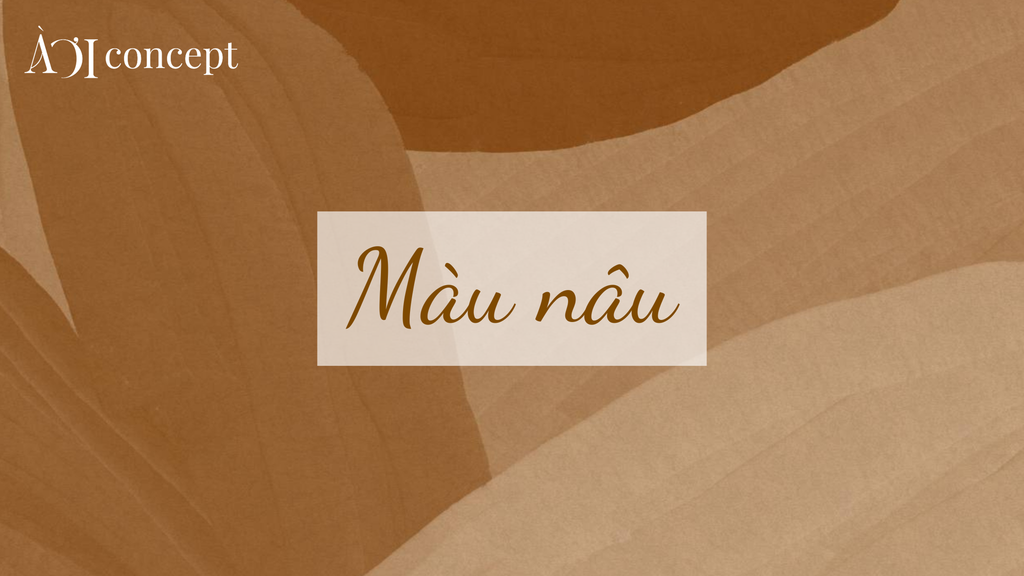 Màu nâu: Ý nghĩa, phối màu, ứng dụng trong nội thất và thời trang