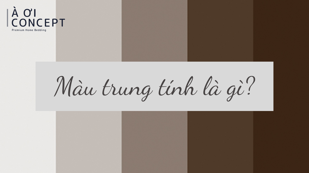 Màu trung tính là gì? Từ phối đồ tối giản đến nội thất hiện đại
