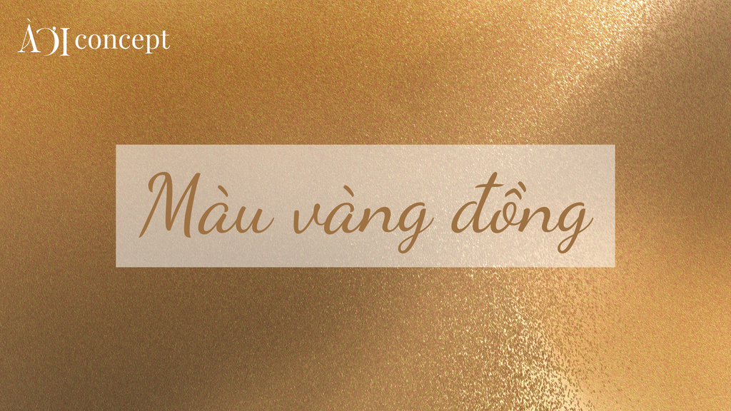 Màu vàng đồng là gì? Ý nghĩa, ứng dụng và phối màu sang trọng