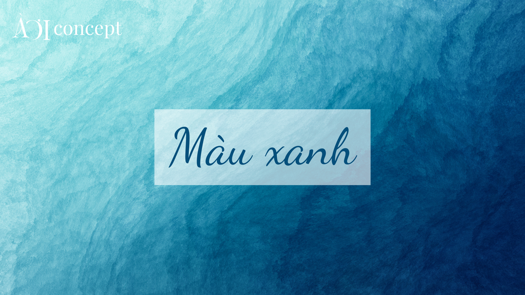 Màu xanh: Ý nghĩa, phân loại và cách phối tone xanh hợp xu hướng