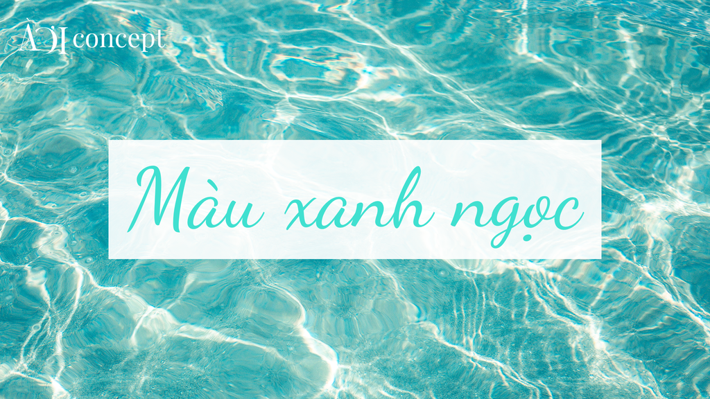 Màu xanh ngọc: Ý nghĩa, phong thủy hợp mệnh và cách phối màu đẹp