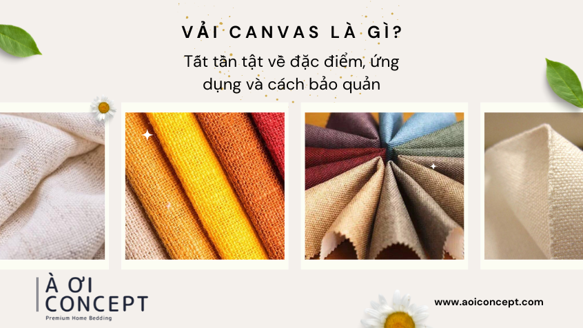 Vải canvas là gì? Tất tần tật về đặc điểm, ứng dụng và cách bảo quản