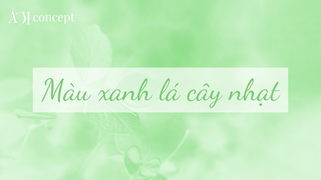 Xanh lá cây nhạt: Ý nghĩa, phối màu, ứng dụng nội thất & thời trang