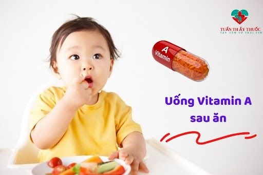 Nên cho trẻ uống Vitamin A trong hoặc sau bữa ăn