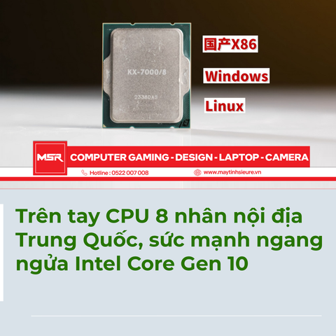 Trên tay CPU 8 nhân nội địa Trung Quốc, sức mạnh ngang ngửa Intel Core Gen 10