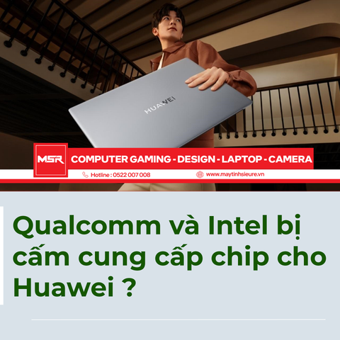 Qualcomm và Intel bị cấm cung cấp chip cho Huawei