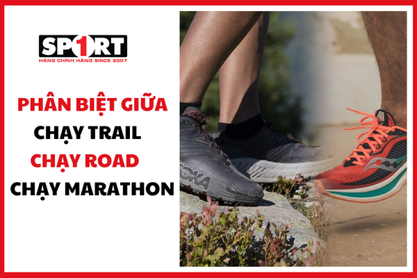 PHÂN BIỆT GIỮA CHẠY TRAIL - CHẠY ROAD - CHẠY MARATHON