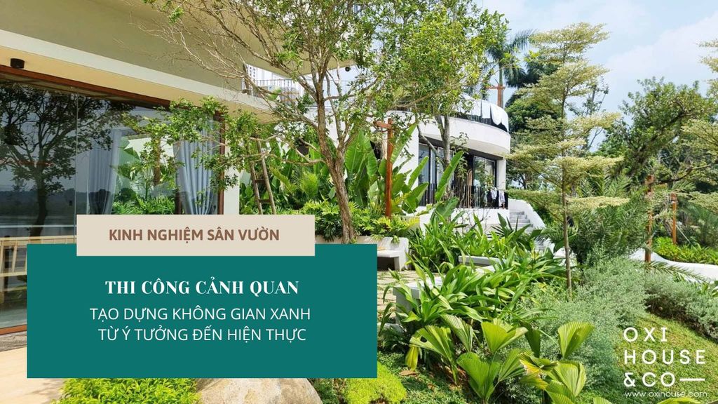 THI CÔNG CẢNH QUAN - TẠO DỰNG KHÔNG GIAN XANH TỪ Ý TƯỞNG ĐẾN HIỆN THỰC