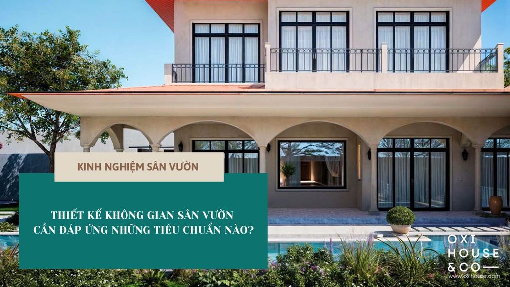 Thiết kế không gian sân vườn cần đáp ứng những tiêu chuẩn nào?