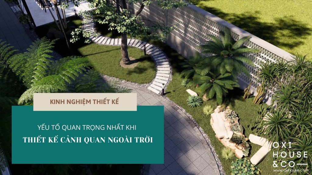 YẾU TỐ QUAN TRỌNG NHẤT KHI THIẾT KẾ CẢNH QUAN NGOÀI TRỜI